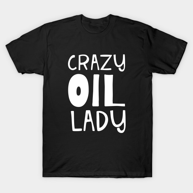 Crazy Oil Lady Essential Oil and Aromatherapy T-Shirt by Pravo